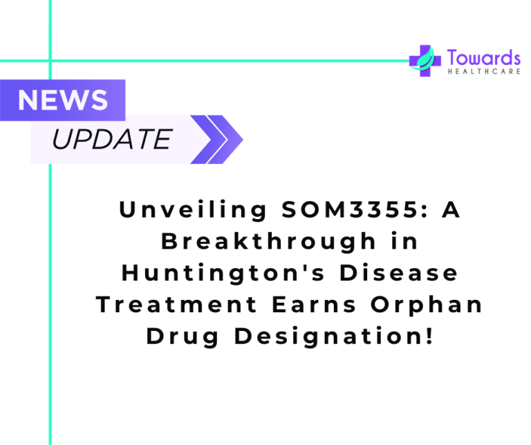 Unveiling SOM3355: A Breakthrough in Huntington’s Disease Treatment Earns Orphan Drug Designation!
